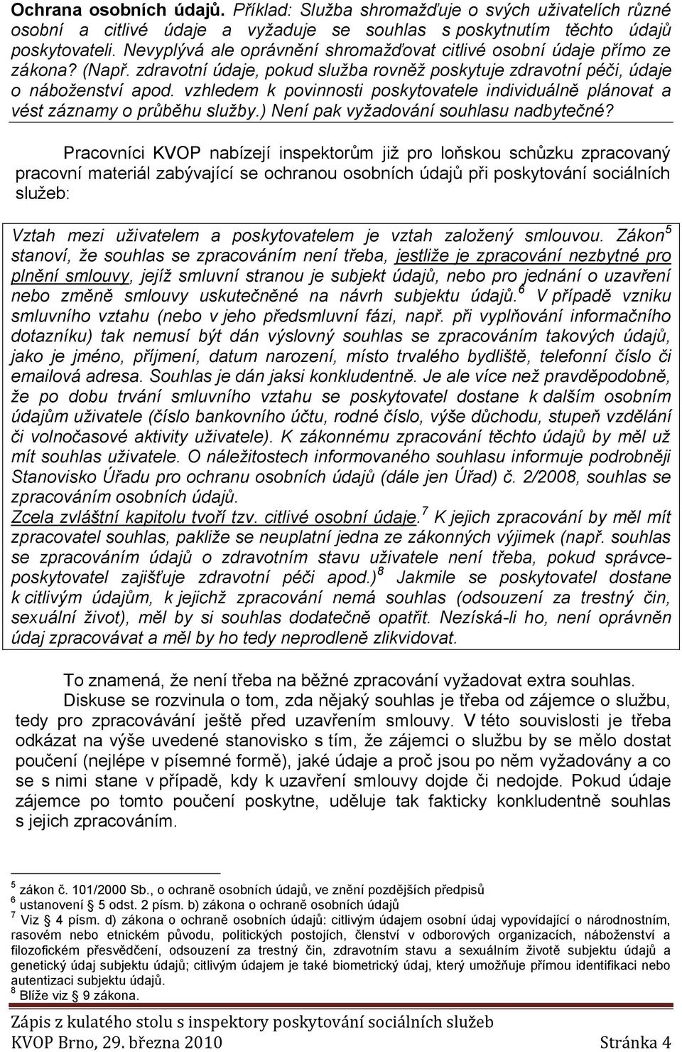 vzhledem k povinnosti poskytovatele individuálně plánovat a vést záznamy o průběhu služby.) Není pak vyžadování souhlasu nadbytečné?