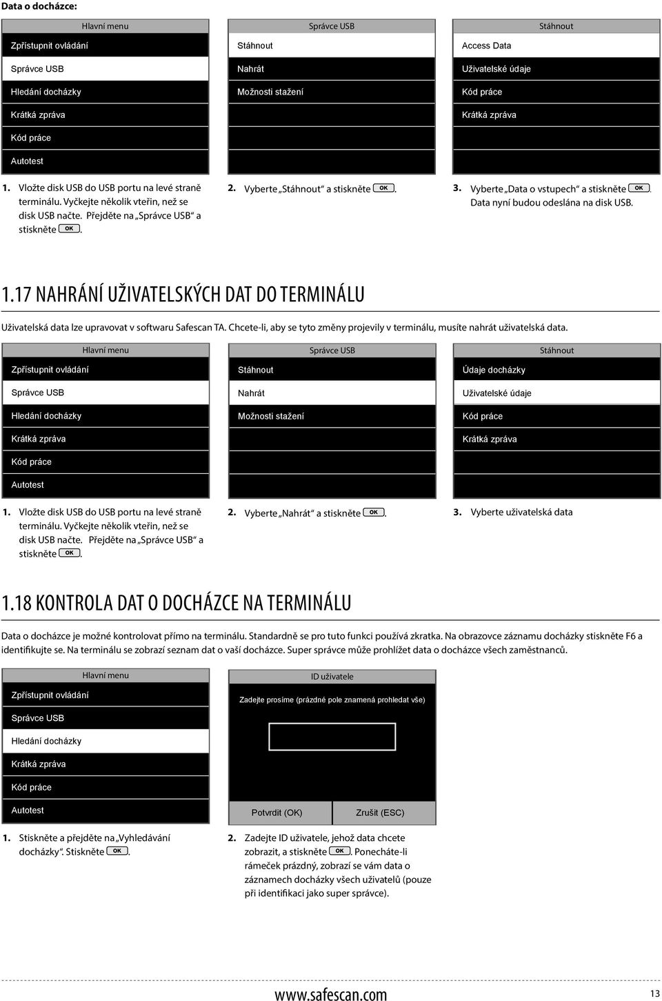 Vyberte Data o vstupech a Data nyní budou odeslána na disk USB. 1.17 NAHRÁNÍ UŽIVATELSKÝCH DAT DO TERMINÁLU Uživatelská data lze upravovat v softwaru Safescan TA.