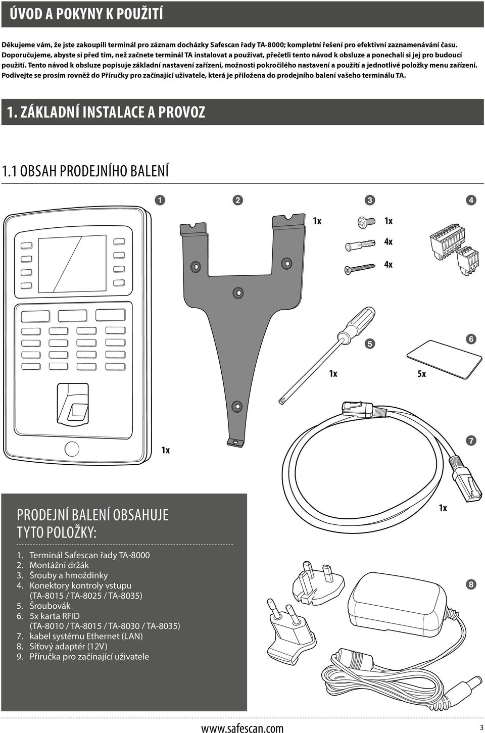 Tento návod k obsluze popisuje základní nastavení zařízení, možnosti pokročilého nastavení a použití a jednotlivé položky menu zařízení.