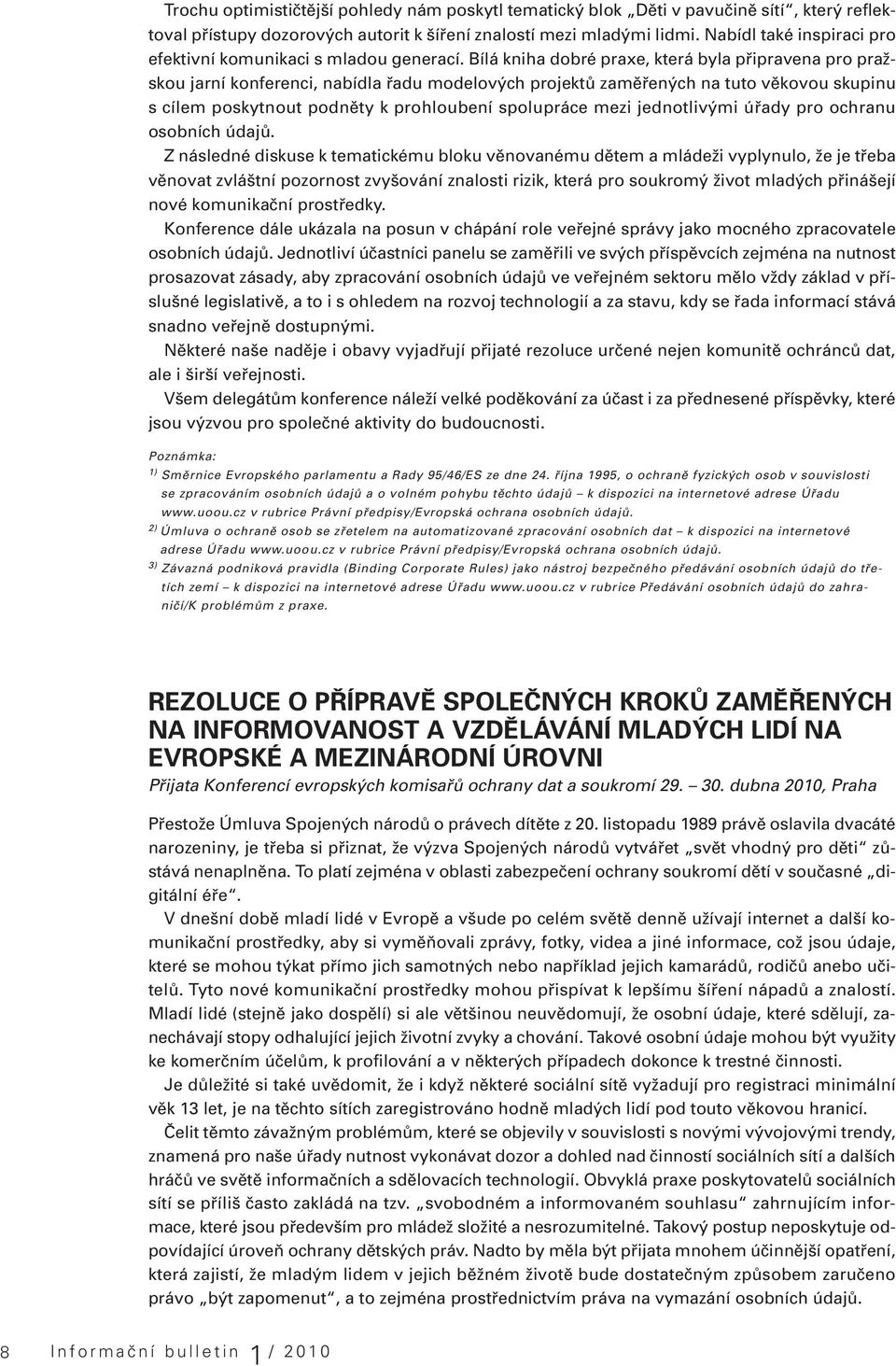 Bílá kniha dobré praxe, která byla připravena pro pražskou jarní konferenci, nabídla řadu modelových projektů zaměřených na tuto věkovou skupinu s cílem poskytnout podněty k prohloubení spolupráce