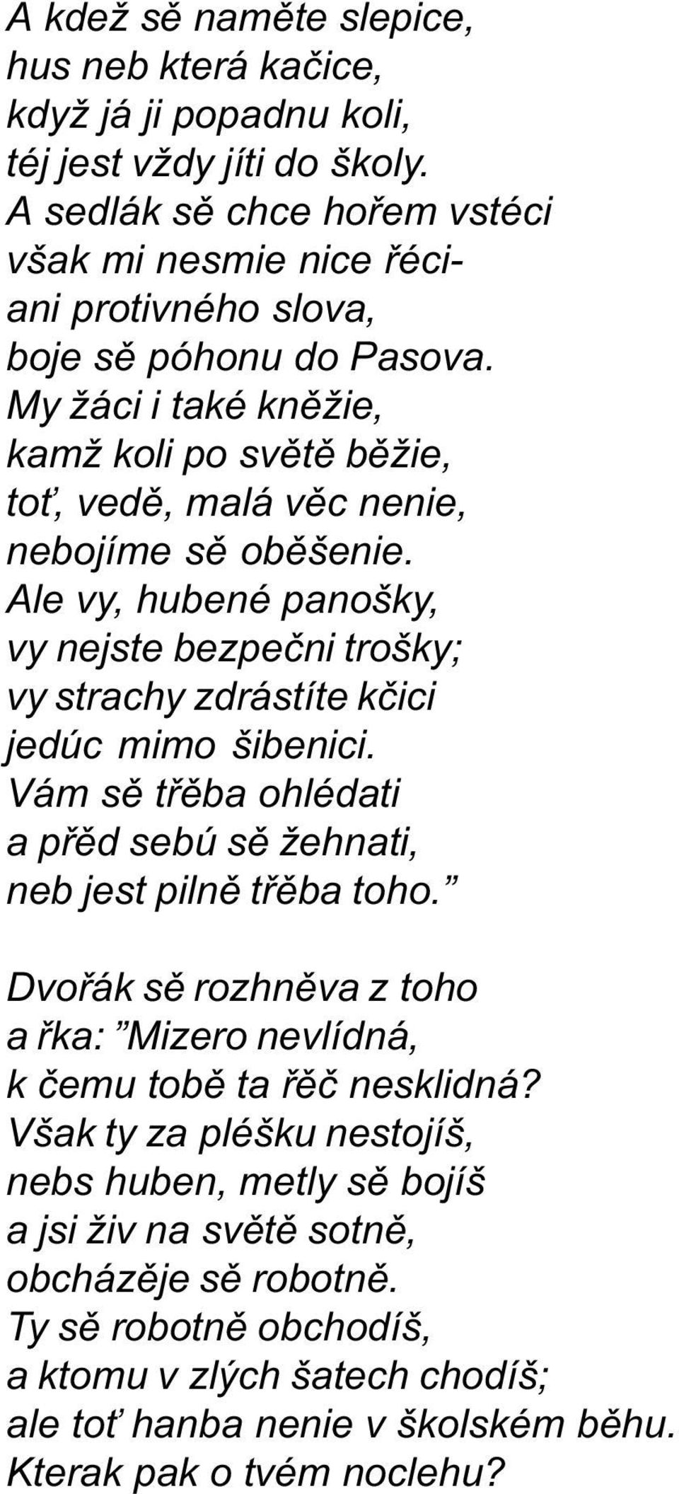 My žáci i také knìžie, kamž koli po svìtì bìžie, to, vedì, malá vìc nenie, nebojíme sì obìšenie.