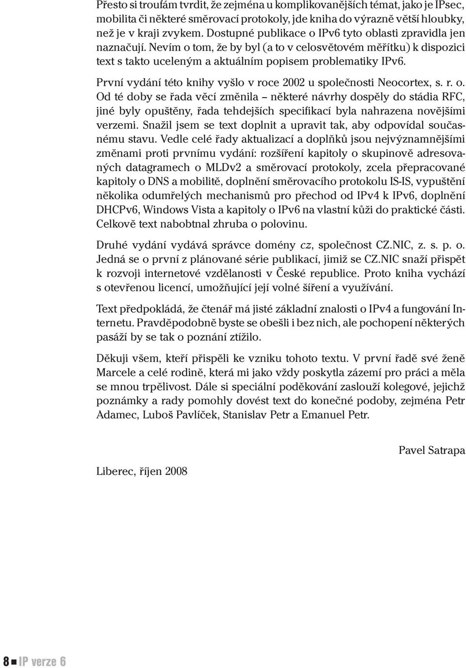 První vydání této knihy vyšlo v roce 2002 u společnosti Neocortex, s. r. o.