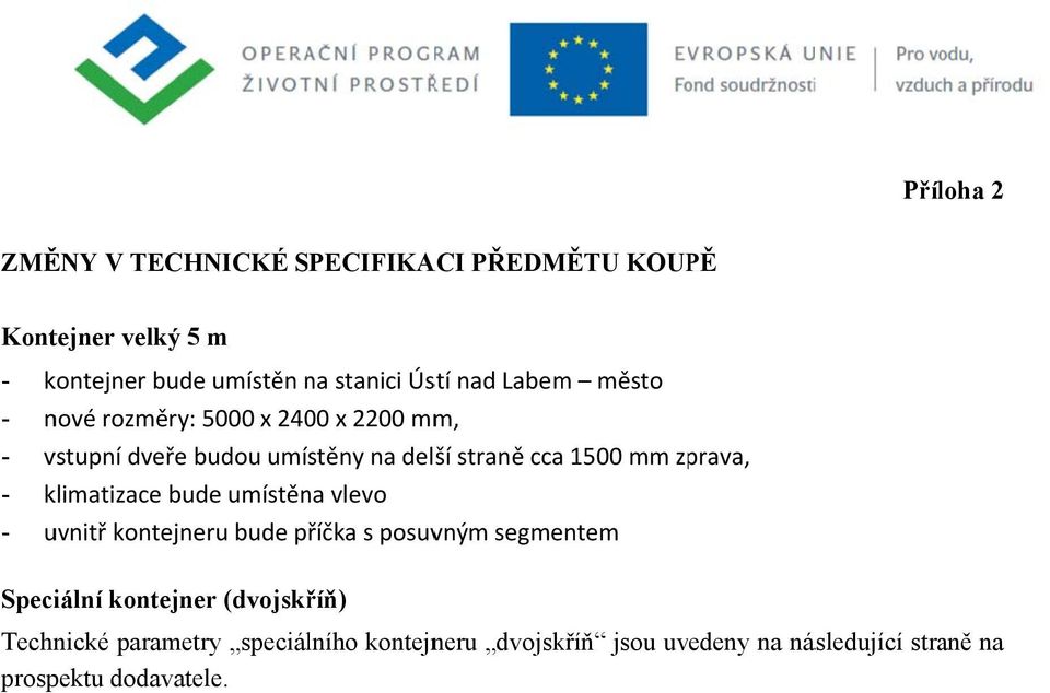 zprava, - klimatizace bude umístěna vlevo - uvnitř kontejneru bude příčka s posuvným segmentem Speciální kontejner