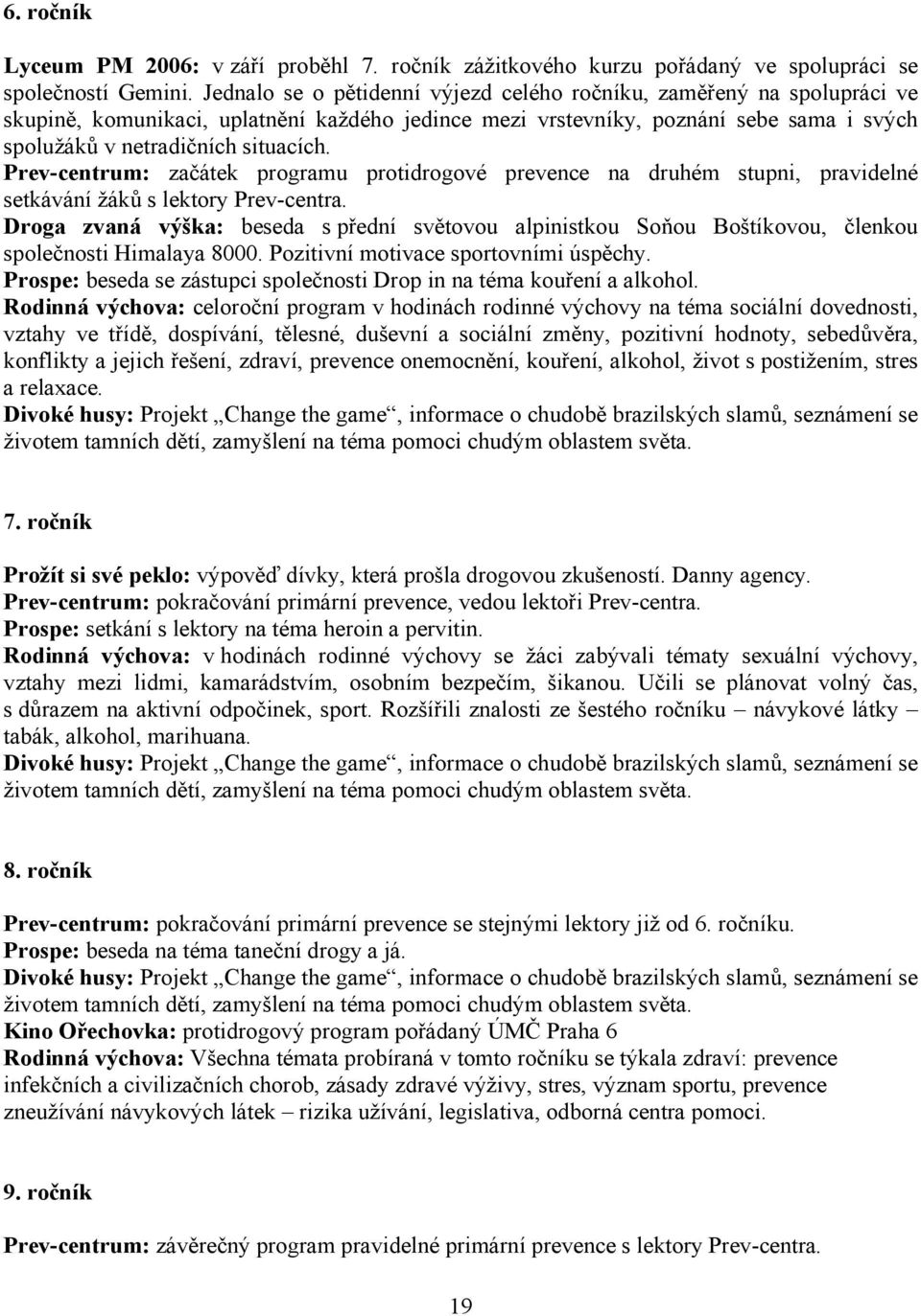 Prev-centrum: začátek programu protidrogové prevence na druhém stupni, pravidelné setkávání žáků s lektory Prev-centra.