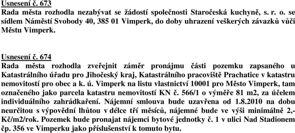 ú. Vimperk na listu vlastnictví 10001 pro Město Vimperk, tam označeného jako parcela katastru nemovitostí KN č. 566/1 o výměře 81 m2, za účelem individuálního zahrádkaření.