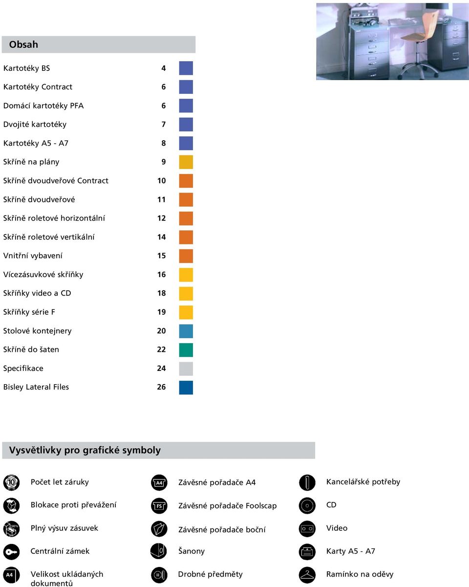 Bisley Lateral Files 4 6 6 7 8 9 10 11 12 14 15 16 18 19 20 22 24 26 Vysvûtlivky pro grafické symboly Poãet let záruky Závûsné pofiadaãe A4 Kanceláfiské potfieby Blokace proti