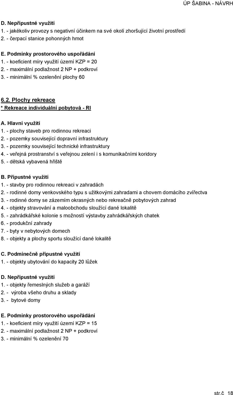 - plochy staveb pro rodinnou rekreaci 2. - pozemky související dopravní infrastruktury 3. - pozemky související technické infrastruktury 4.