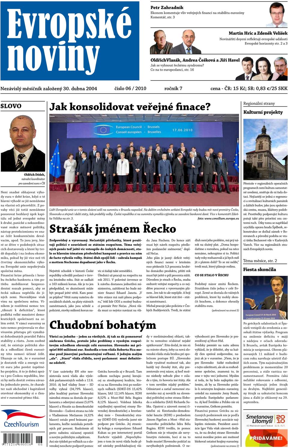 dubna 2004 číslo 06 / 2010 ročník 7 cena - ČR: 15 Kč; SR: 0,83 /25 SKK SLOVO Jak konsolidovat veřejné finace?