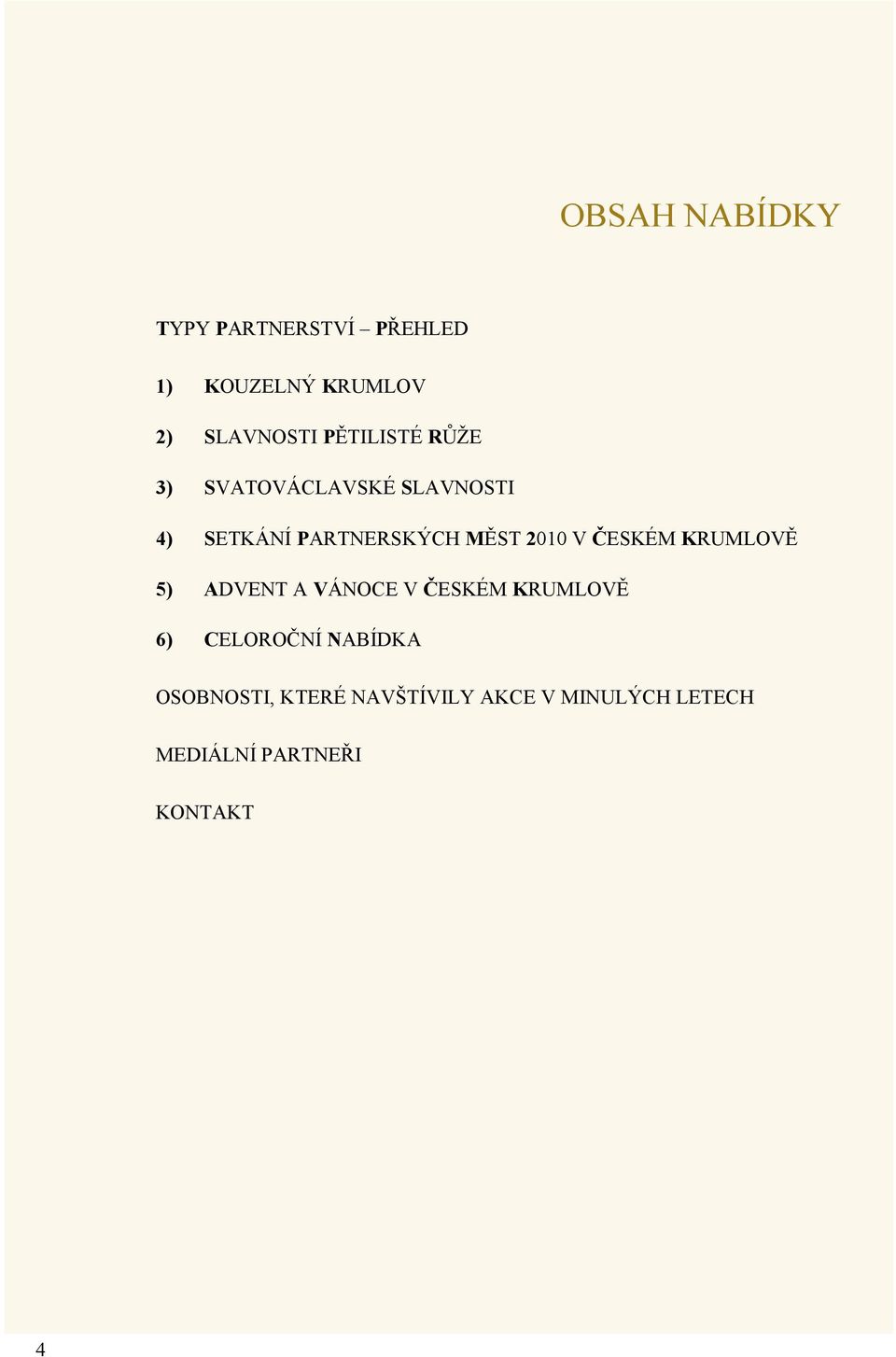 2010 V ČESKÉM KRUMLOVĚ 5) ADVENT A VÁNOCE V ČESKÉM KRUMLOVĚ 6) CELOROČNÍ