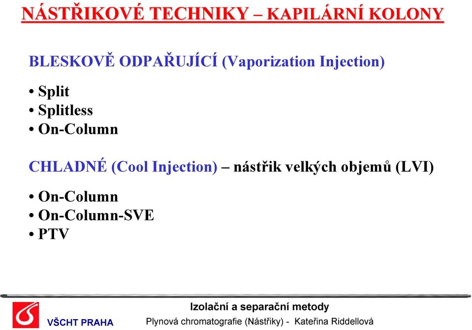 Splitless On-Column CHLADNÉ (Cool Injection)