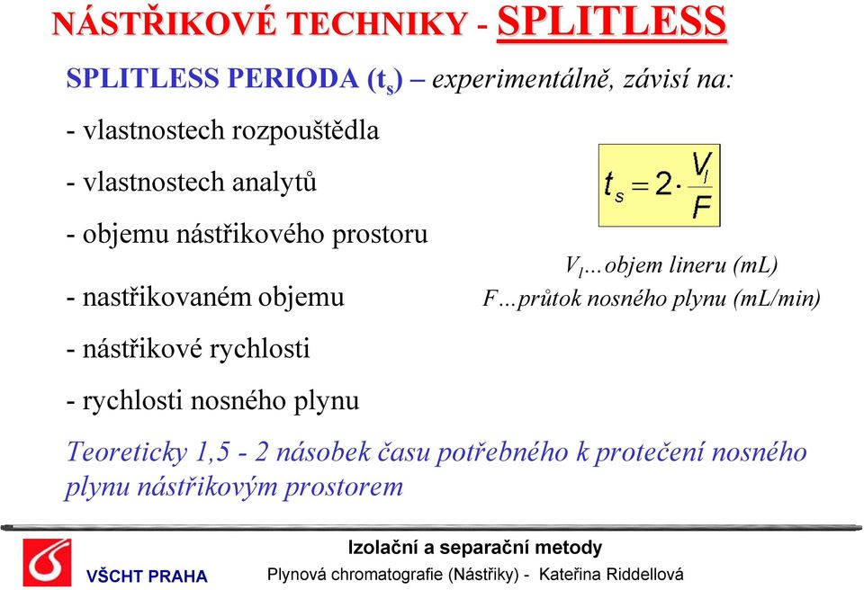 objemu -nástřikové rychlosti - rychlosti nosného plynu V l objem lineru (ml) F průtok nosného