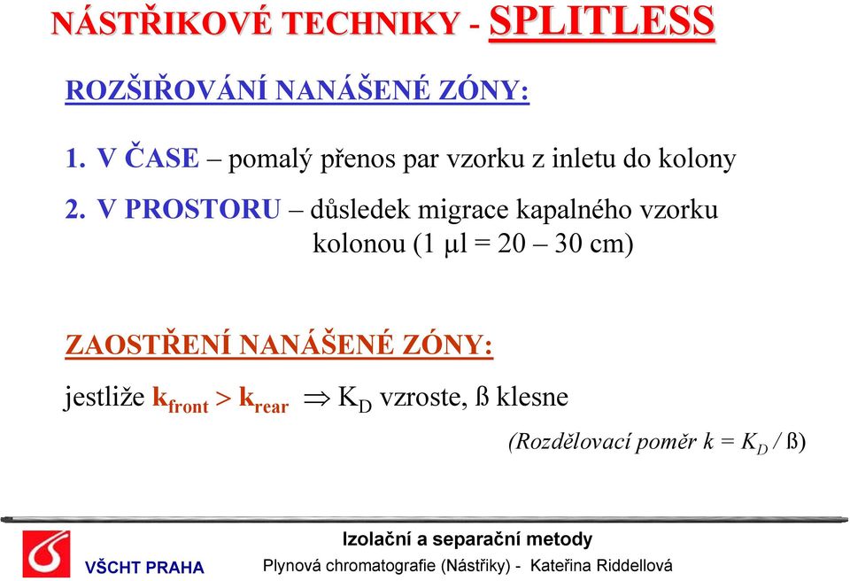 V PROSTORU důsledek migrace kapalného vzorku kolonou (1 µl = 20 30 cm)