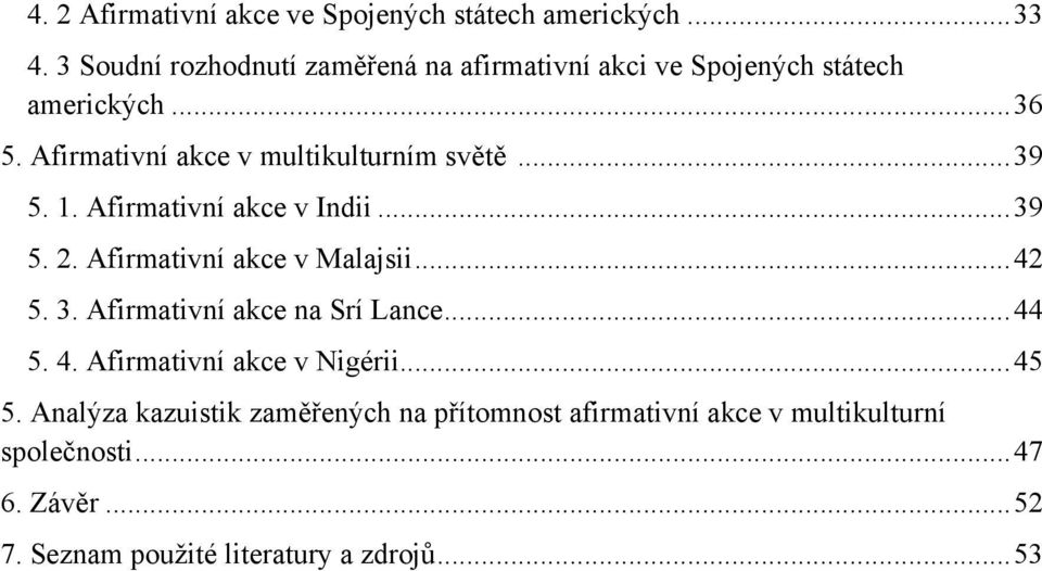 Afirmativní akce v multikulturním světě... 39 5. 1. Afirmativní akce v Indii... 39 5. 2. Afirmativní akce v Malajsii... 42 5. 3. Afirmativní akce na Srí Lance.