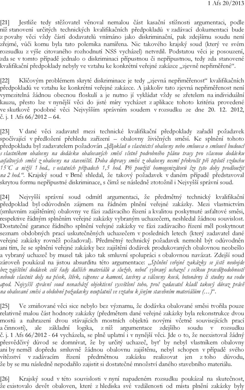 Nic takového krajský soud (který ve svém rozsudku z výše citovaného rozhodnutí NSS vycházel) netvrdil.