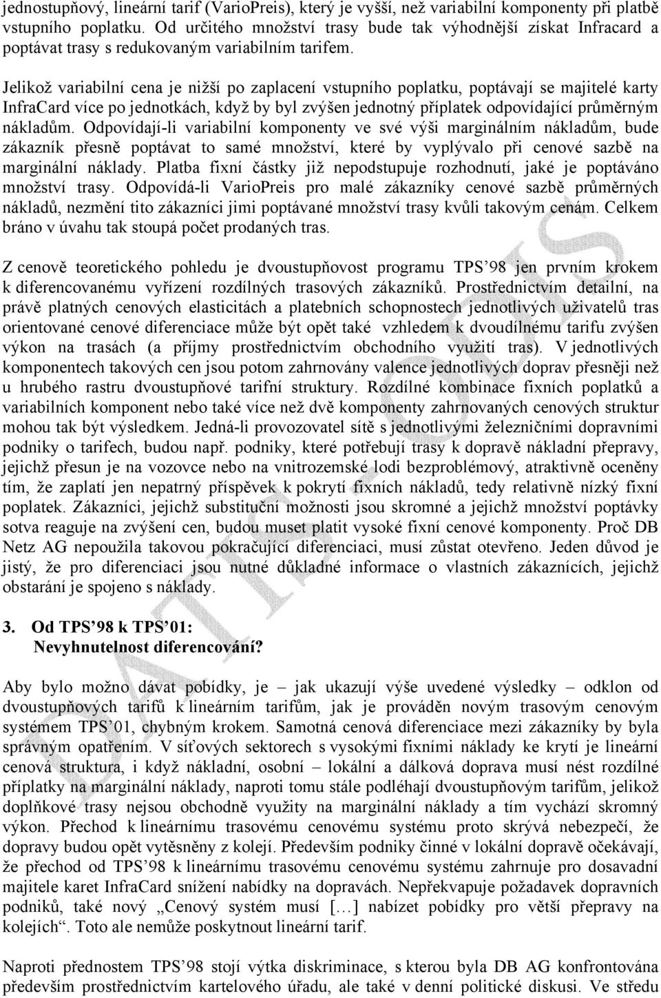 Jelikož variabilní cena je nižší po zaplacení vstupního poplatku, poptávají se majitelé karty InfraCard více po jednotkách, když by byl zvýšen jednotný příplatek odpovídající průměrným nákladům.