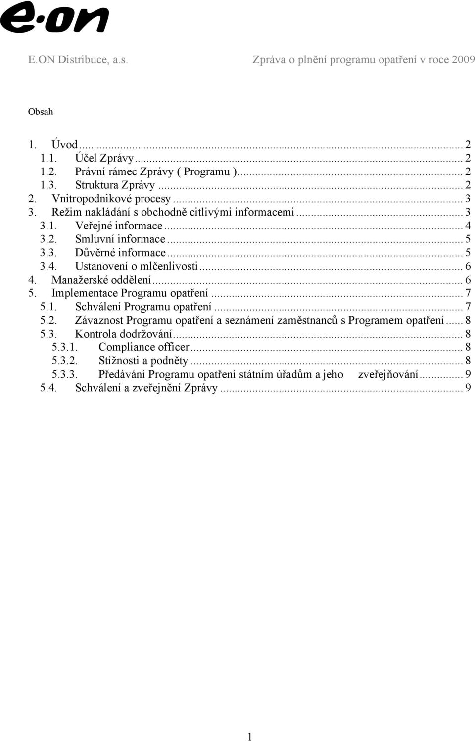 Manažerské oddělení... 6 5. Implementace Programu opatření... 7 5.1. Schválení Programu opatření... 7 5.2. Závaznost Programu opatření a seznámení zaměstnanců s Programem opatření.