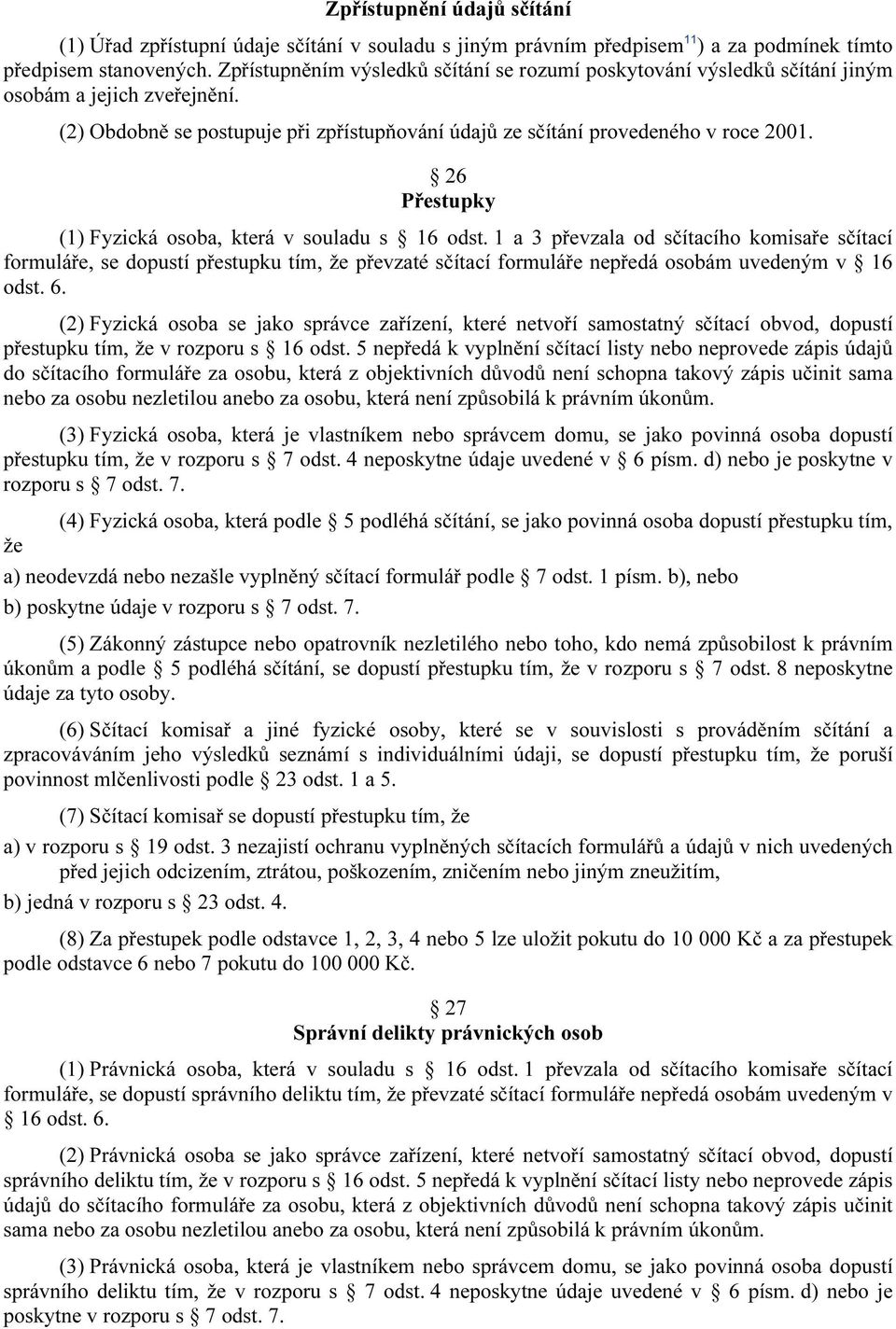 26 Přestupky (1) Fyzická osoba, která v souladu s 16 odst.