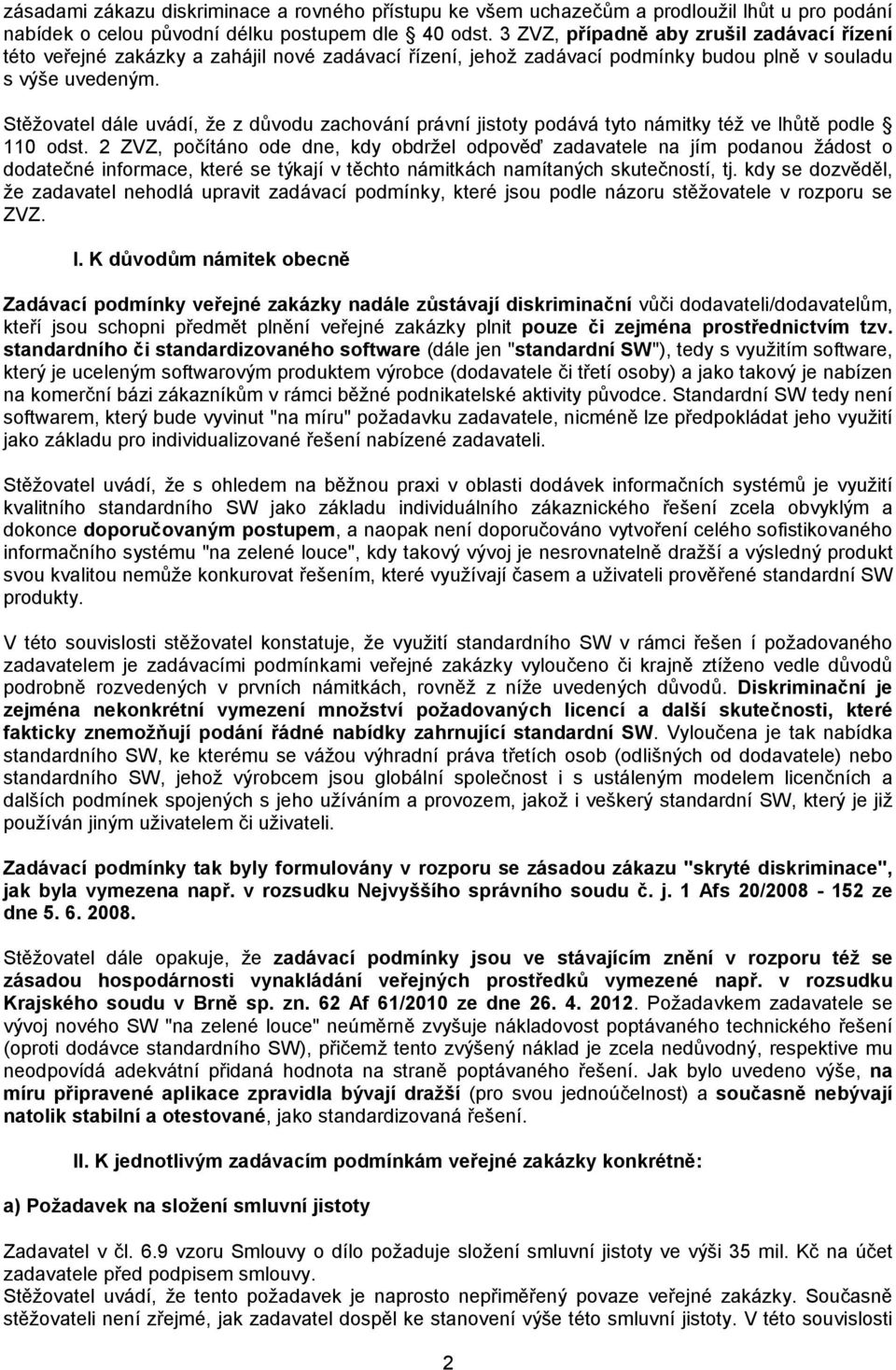 Stěžovatel dále uvádí, že z důvodu zachování právní jistoty podává tyto námitky též ve lhůtě podle 110 odst.