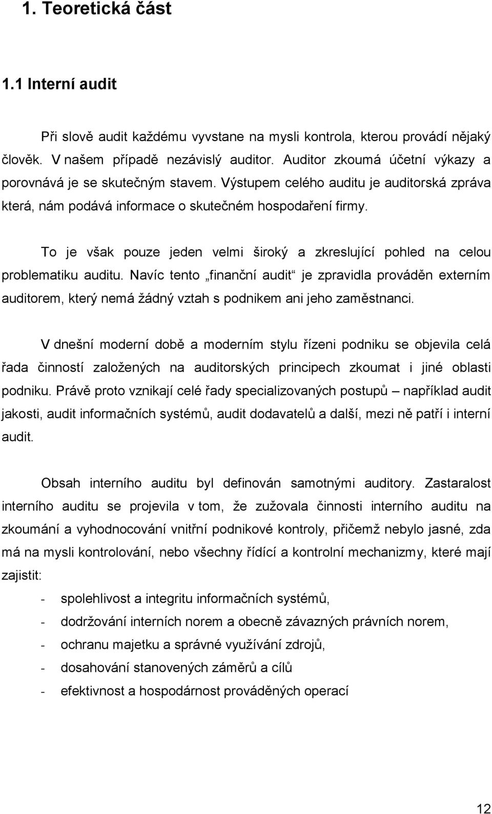 To je však pouze jeden velmi široký a zkreslující pohled na celou problematiku auditu.