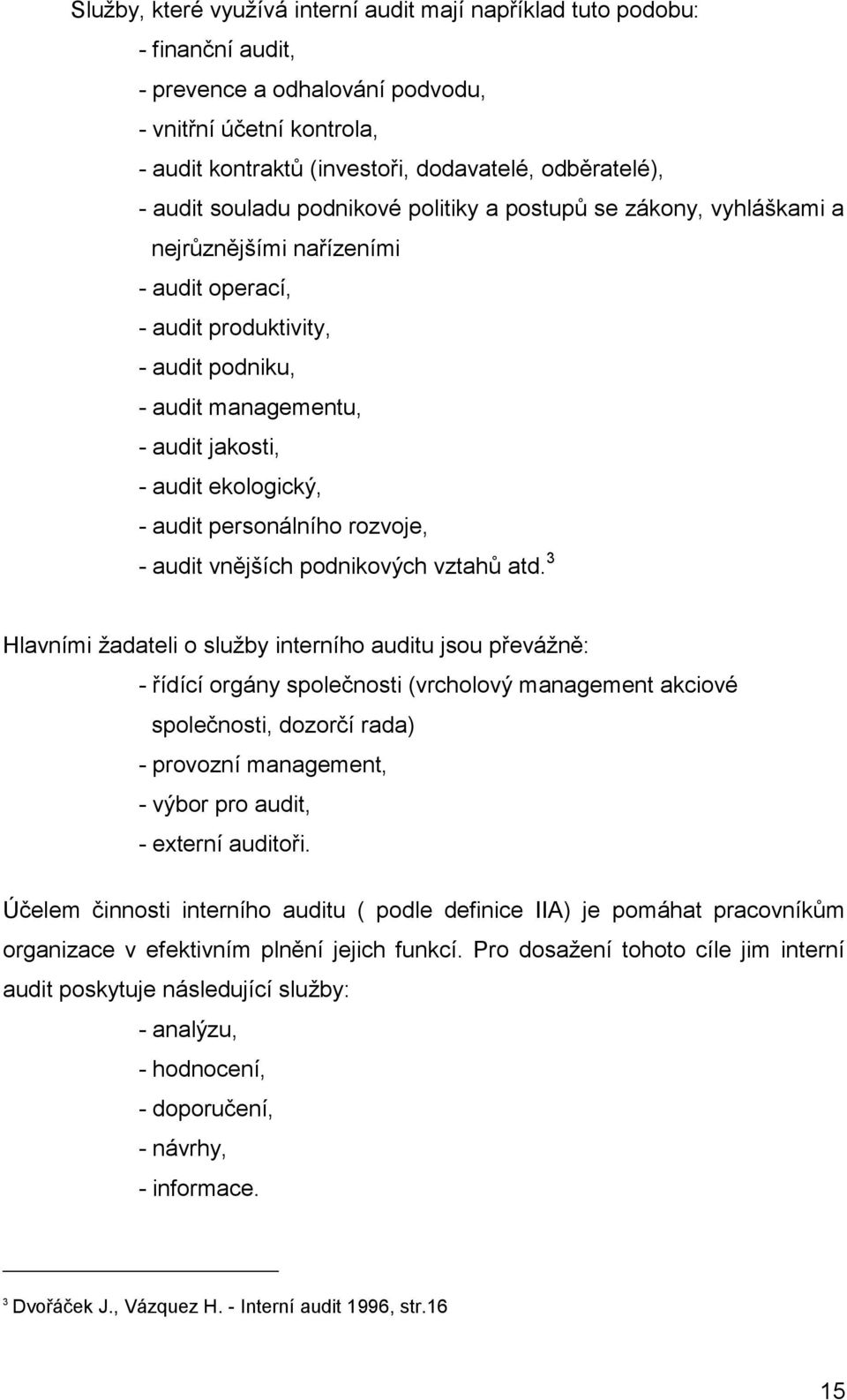 ekologický, - audit personálního rozvoje, - audit vnějších podnikových vztahů atd.