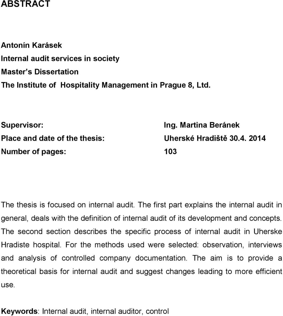 The first part explains the internal audit in general, deals with the definition of internal audit of its development and concepts.