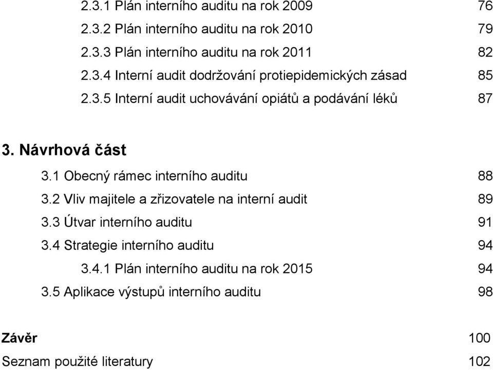 2 Vliv majitele a zřizovatele na interní audit 89 3.3 Útvar interního auditu 91 3.4 Strategie interního auditu 94 3.4.1 Plán interního auditu na rok 2015 94 3.