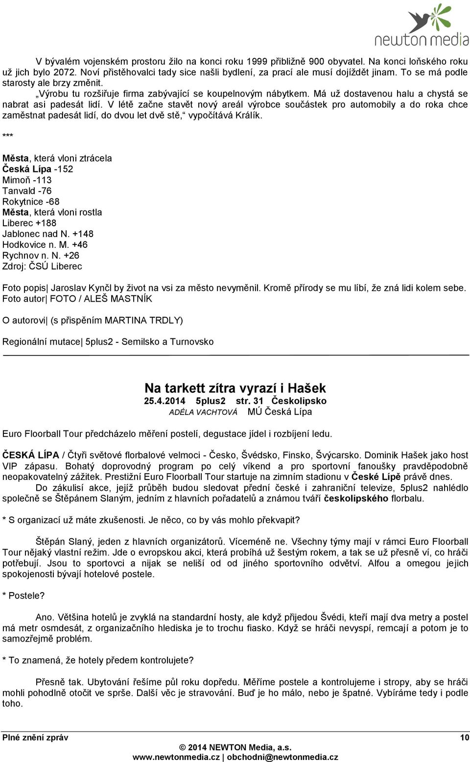 V létě začne stavět nový areál výrobce součástek pro automobily a do roka chce zaměstnat padesát lidí, do dvou let dvě stě, vypočítává Králík.