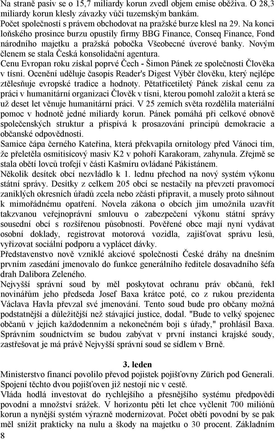 Cenu Evropan roku získal poprvé Čech - Šimon Pánek ze společnosti Člověka v tísni. Ocenění uděluje časopis Reader's Digest Výběr člověku, který nejlépe ztělesňuje evropské tradice a hodnoty.