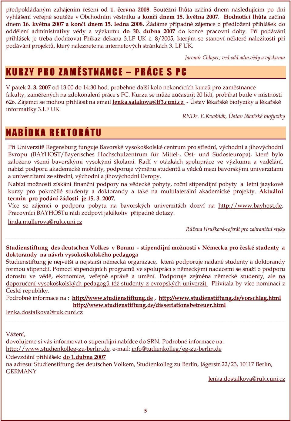 dubna 2007 do konce pracovní doby. Při podávání přihlášek je třeba dodržovat Příkaz děkana 3.LF UK č.