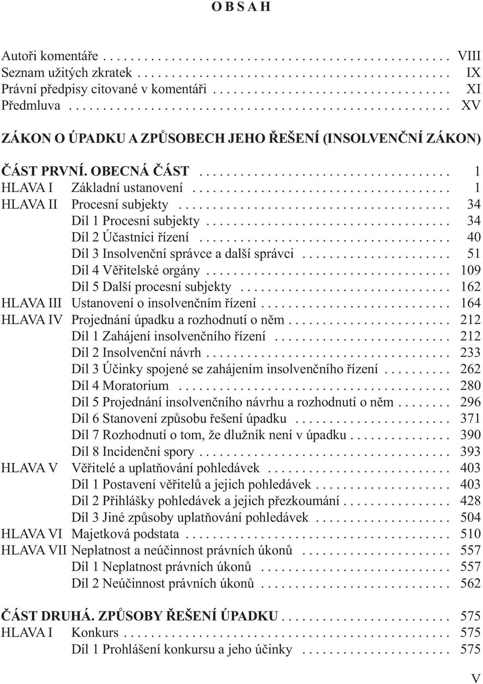 .................................... 1 HLAVA I Základní ustanovení...................................... 1 HLAVA II Procesní subjekty........................................ 34 Díl 1 Procesní subjekty.