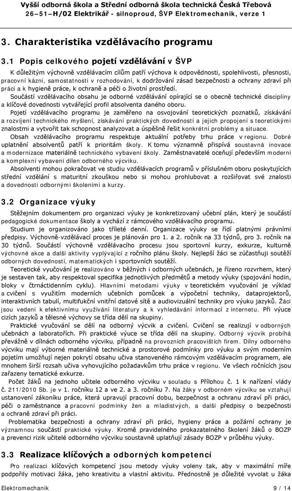 zásad bezpečnosti a ochrany zdraví při práci a k hygieně práce, k ochraně a péči o životní prostředí.