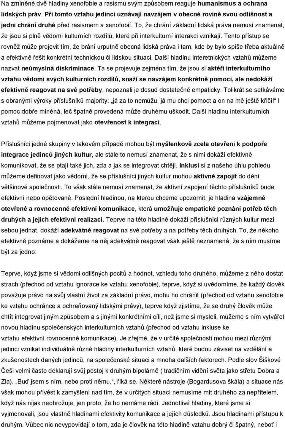 To, že chrání základní lidská práva nemusí znamenat, že jsou si plně vědomi kulturních rozdílů, které při interkulturní interakci vznikají.