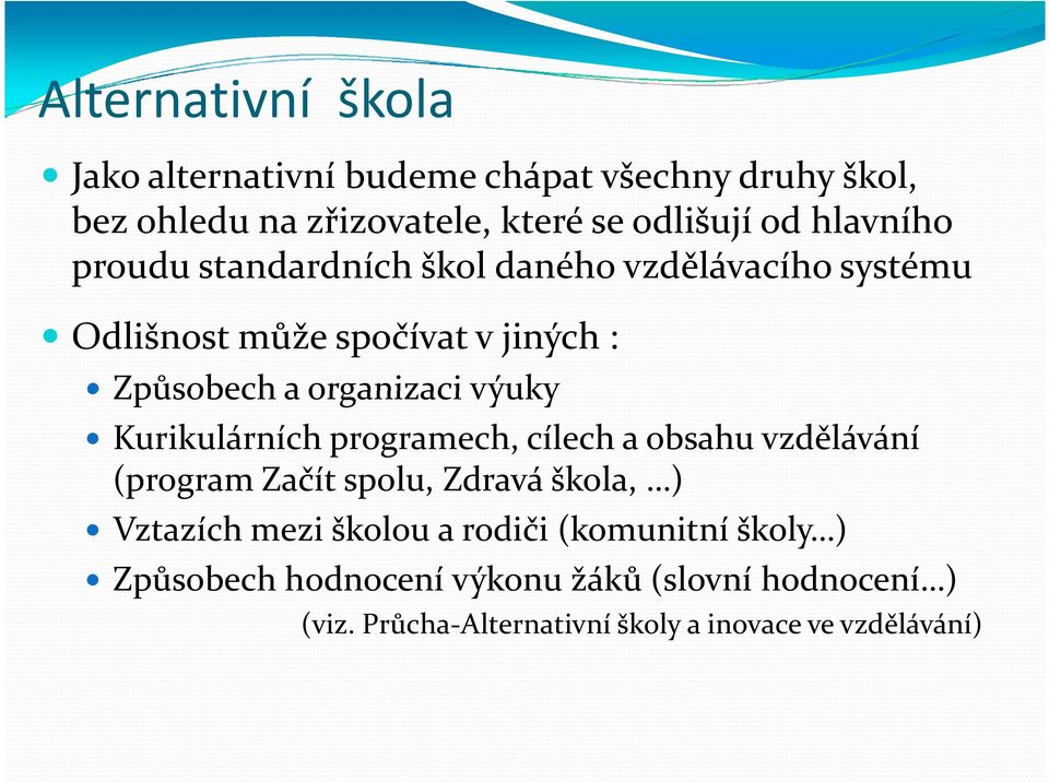 výuky Kurikulárních programech, cílech a obsahu vzdělávání (program Začít spolu, Zdravá škola, ) Vztazích mezi školou a