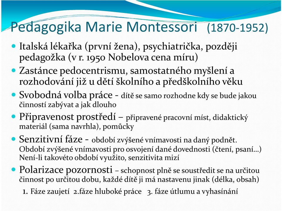 zabývat a jak dlouho Připravenost prostředí připravené pracovní míst, didaktický materiál (sama navrhla), pomůcky Senzitivní fáze - období zvýšené vnímavosti na daný podnět.