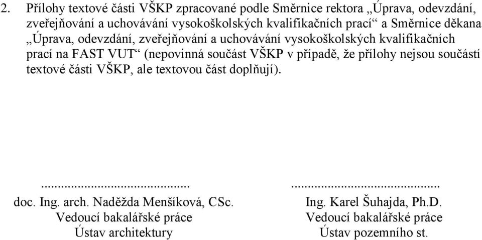 (nepovinná součást VŠKP v případě, že přílohy nejsou součástí textové části VŠKP, ale textovou část doplňují)....... doc. Ing. arch.