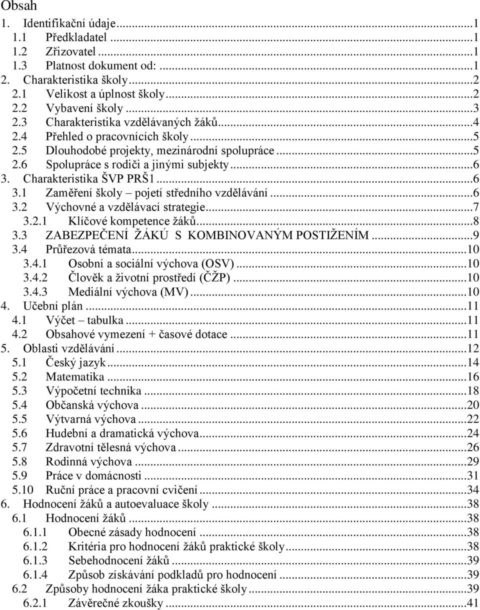 Charakteristika ŠVP PRŠ1... 6 3.1 Zaměření školy pojetí středního vzdělávání... 6 3.2 Výchovné a vzdělávací strategie... 7 3.2.1 Klíčové kompetence žáků... 8 3.