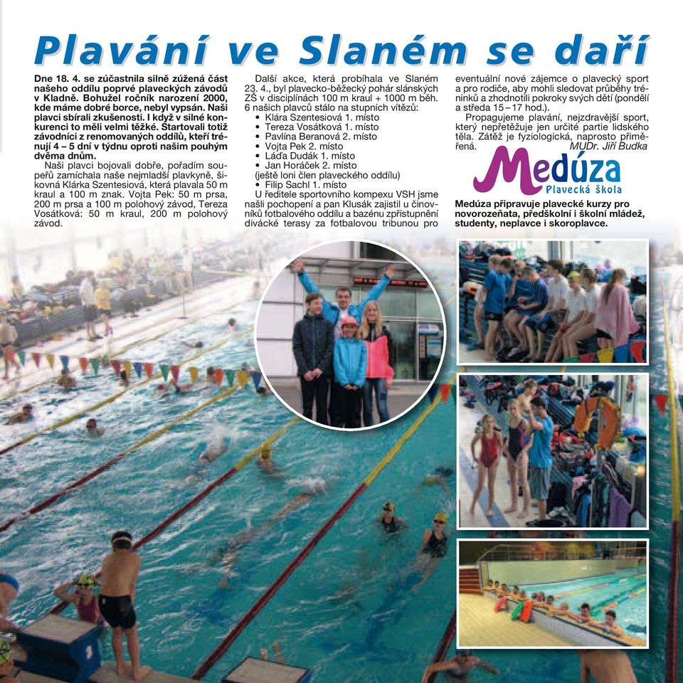 Naši plavci bojovali dobře, pořadím soupeřů zamíchala naše nejmladší plavkyně, šikovná Klárka Szentesiová, která plavala 50 m kraul a 100 m znak.