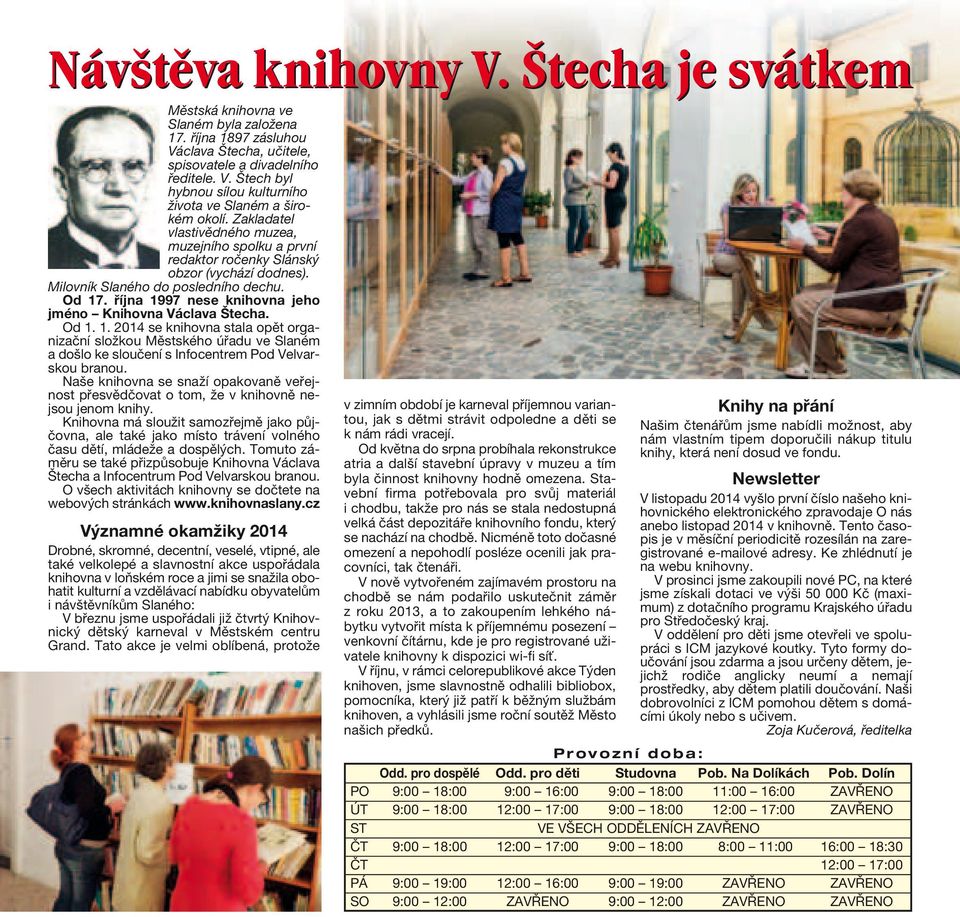 října 1997 nese knihovna jeho jméno Knihovna Václava Štecha. Od 1. 1. 2014 se knihovna stala opět organizační složkou Městského úřadu ve Slaném a došlo ke sloučení s Infocentrem Pod Velvarskou branou.