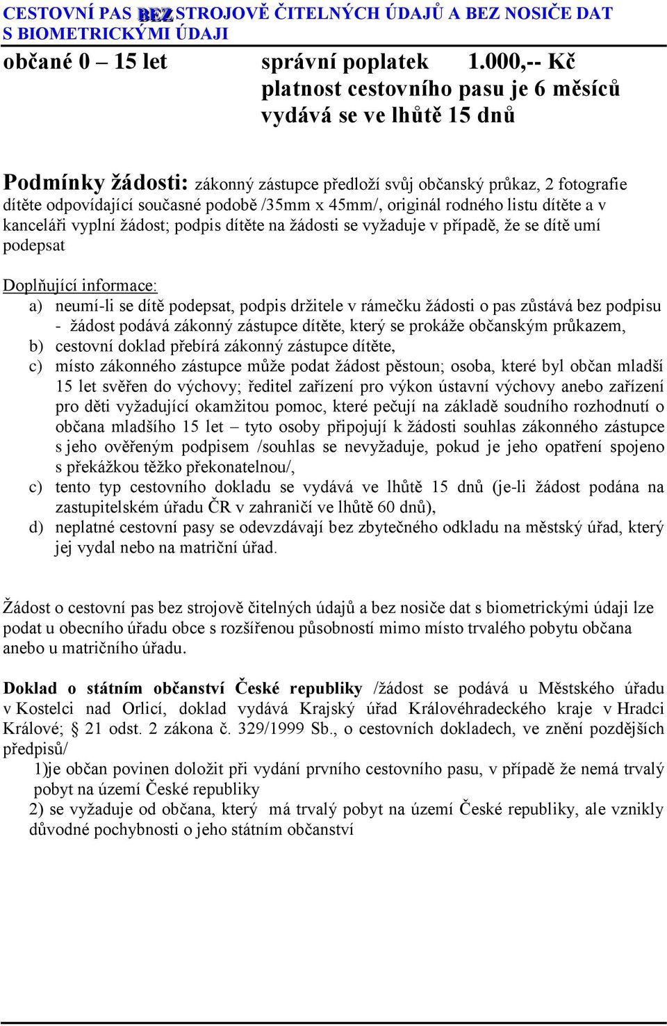 45mm/, originál rodného listu dítěte a v kanceláři vyplní žádost; podpis dítěte na žádosti se vyžaduje v případě, že se dítě umí podepsat a) neumí-li se dítě podepsat, podpis držitele v rámečku