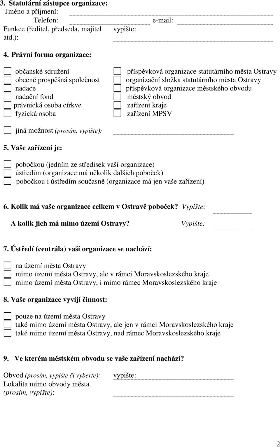 organizační složka statutárního města Ostravy příspěvková organizace městského obvodu městský obvod zařízení kraje zařízení MPSV jiná možnost (prosím, vypište): 5.