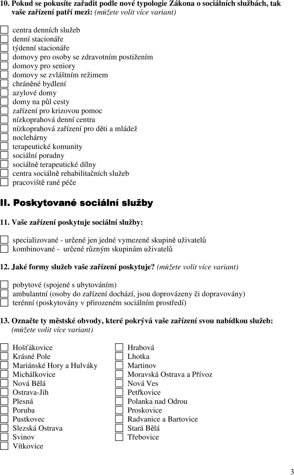 nízkoprahová zařízení pro děti a mládež noclehárny terapeutické komunity sociální poradny sociálně terapeutické dílny centra sociálně rehabilitačních služeb pracoviště rané péče II.