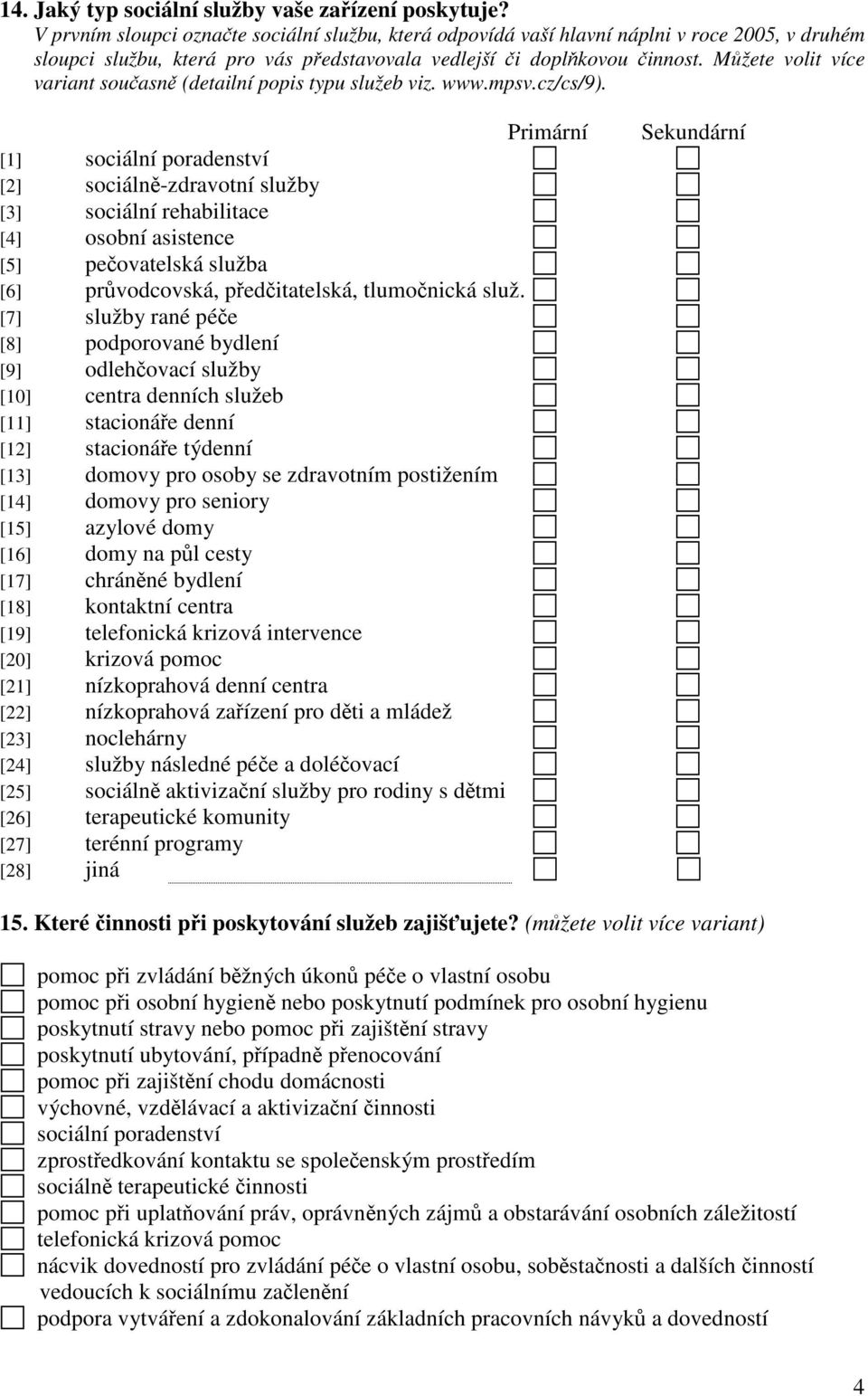 Můžete volit více variant současně (detailní popis typu služeb viz. www.mpsv.cz/cs/9).