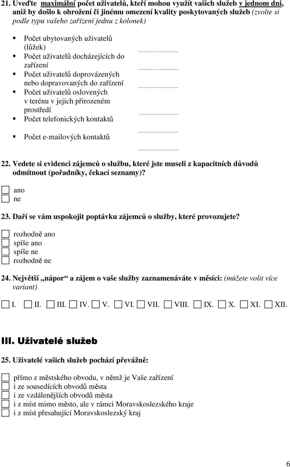 jejich přirozeném prostředí Počet telefonických kontaktů Počet e-mailových kontaktů 22.