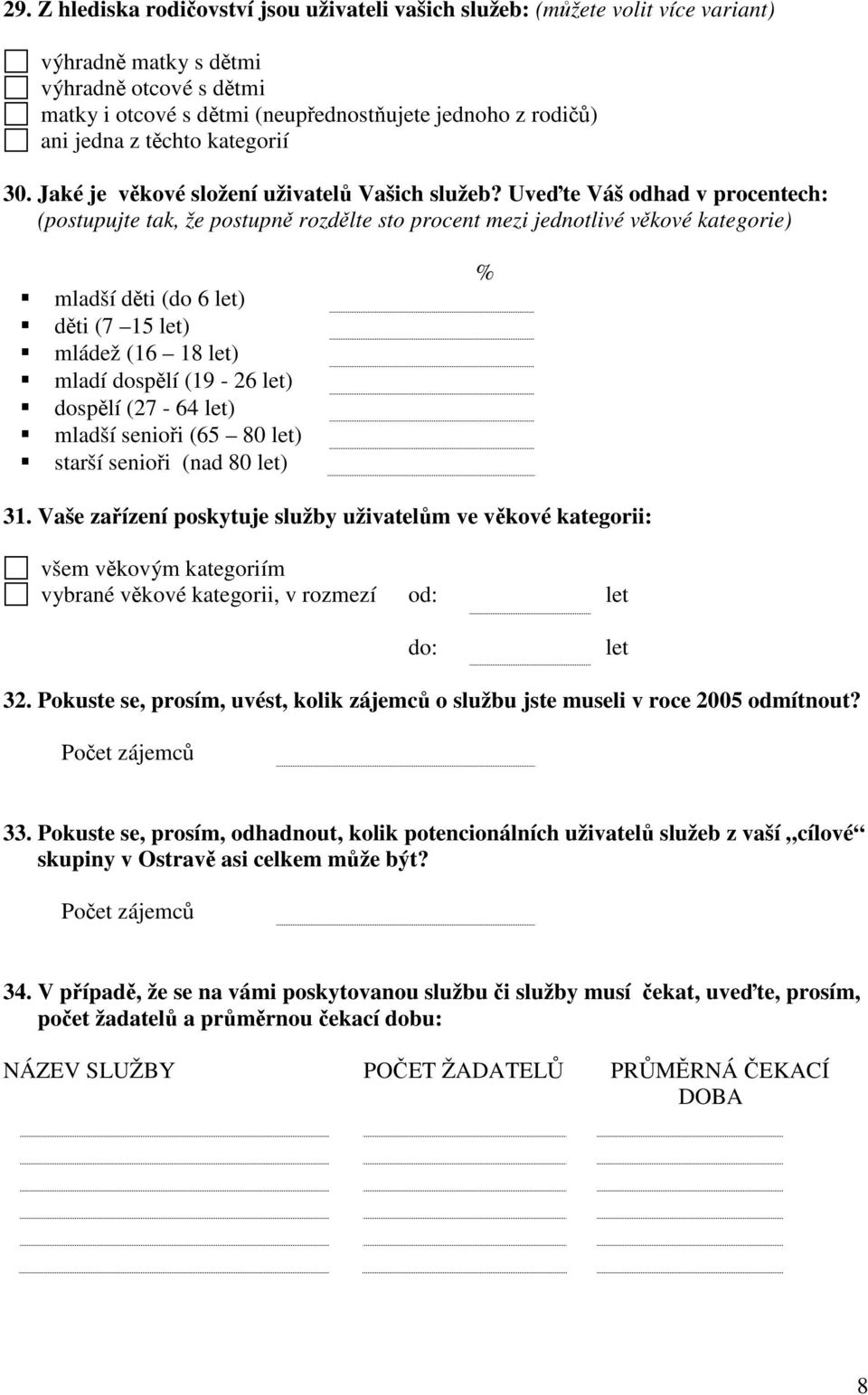 Uveďte Váš odhad v procentech: (postupujte tak, že postupně rozdělte sto procent mezi jednotlivé věkové kategorie) mladší děti (do 6 let) děti (7 15 let) mládež (16 18 let) mladí dospělí (19-26 let)