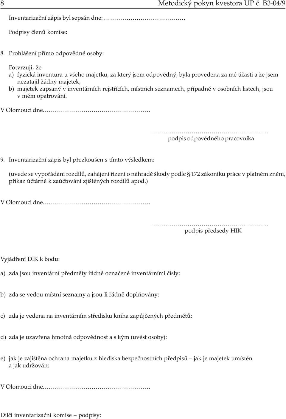 inventárních rejstřících, místních seznamech, případně v osobních listech, jsou v mém opatrování. V Olomouci dne...... podpis odpovědného pracovníka 9.