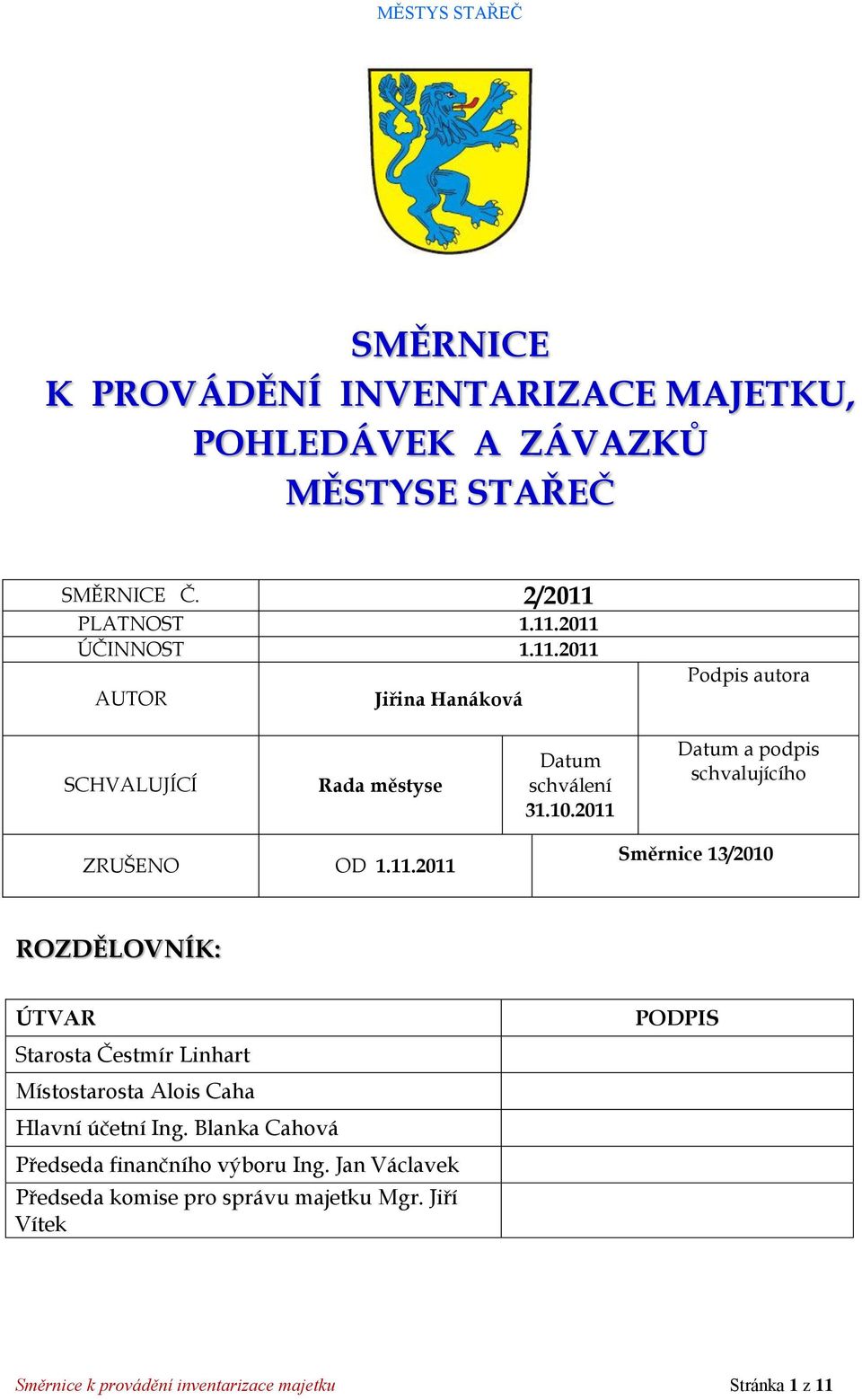 2011 Datum a podpis schvalujícího ZRUŠENO OD 1.11.2011 Směrnice 13/2010 ROZDĚLOVNÍK: ÚTVAR Starosta Čestmír Linhart Místostarosta Alois Caha Hlavní účetní Ing.