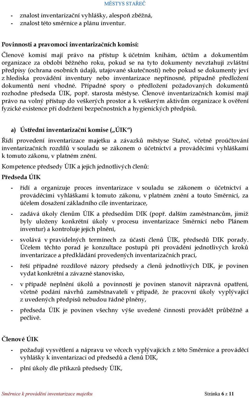 zvláštní předpisy (ochrana osobních údajů, utajované skutečnosti) nebo pokud se dokumenty jeví z hlediska provádění inventury nebo inventarizace nepřínosné, případně předložení dokumentů není vhodné.