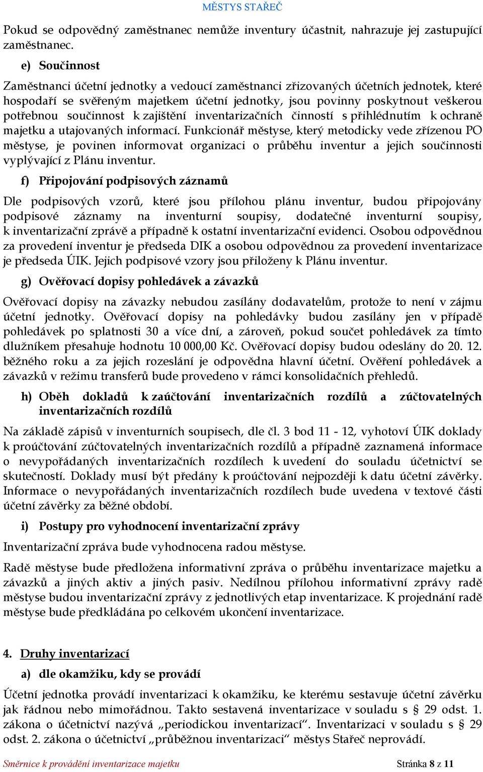 součinnost k zajištění inventarizačních činností s přihlédnutím k ochraně majetku a utajovaných informací.