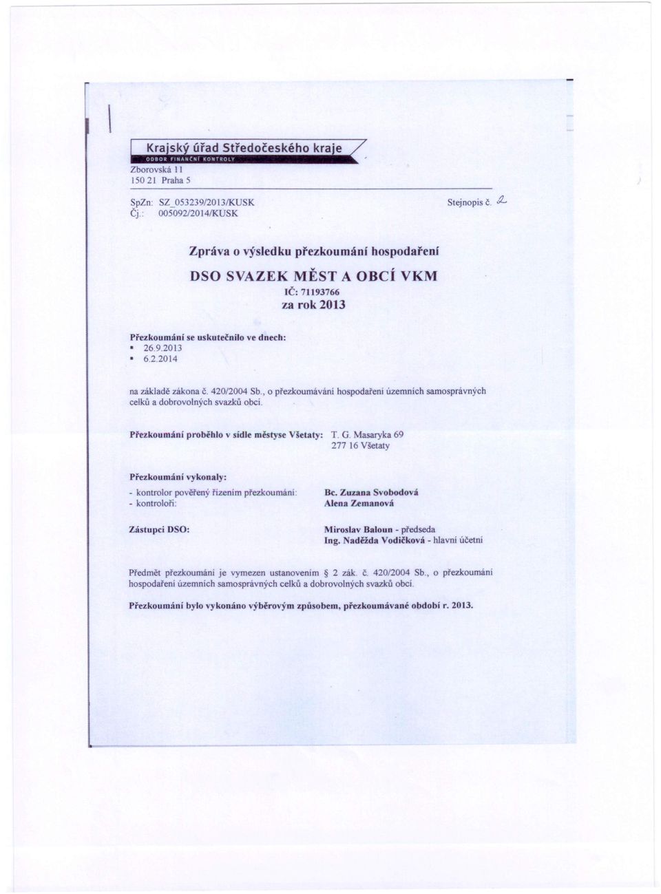 , o přezkoumávání hospodaření územních samosprávných celků a dobrovolných svazků obcí. Pl'ezkoumání proběhlo v sídle městyse šetaty: T. G.